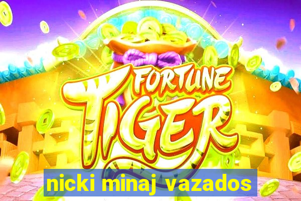 nicki minaj vazados